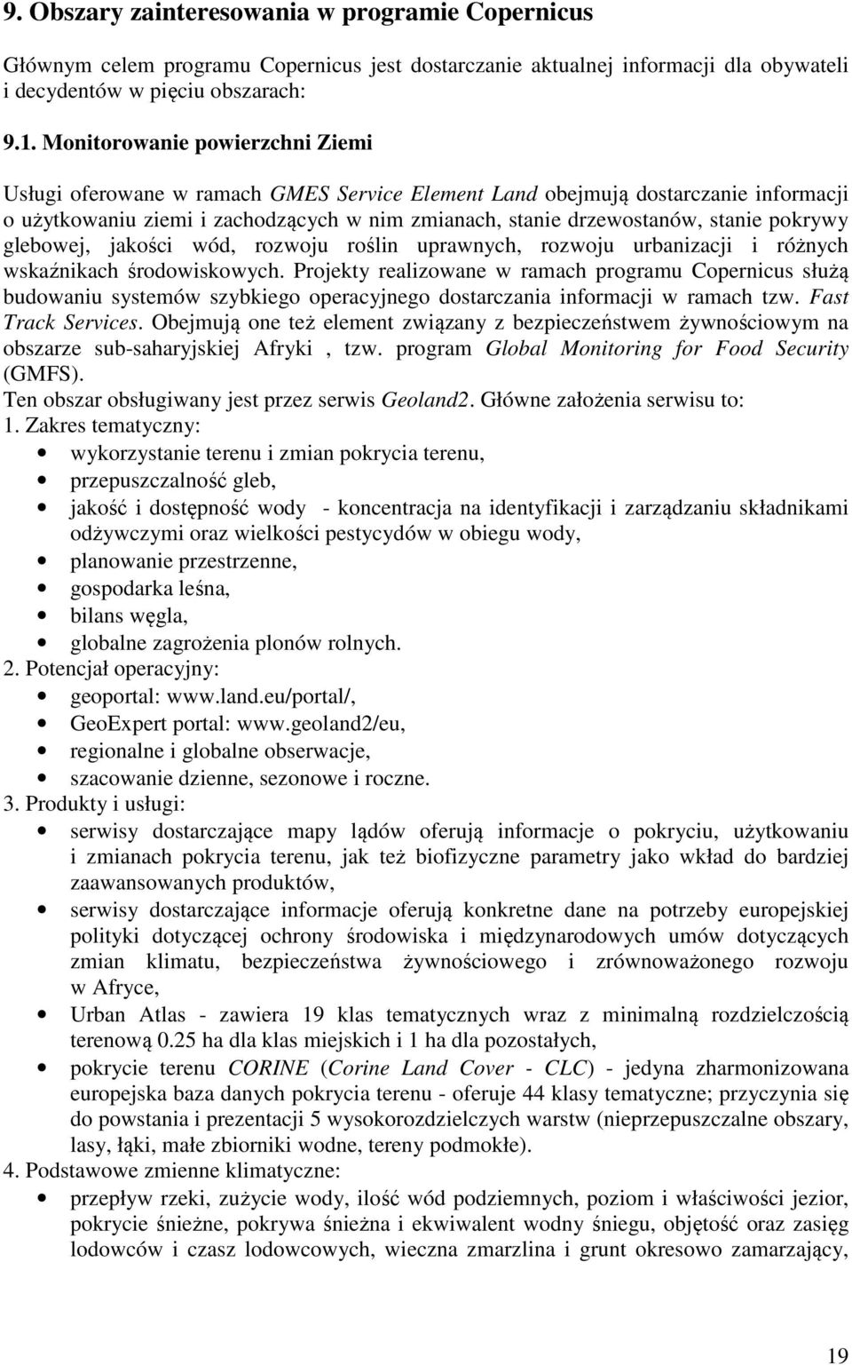 pokrywy glebowej, jakości wód, rozwoju roślin uprawnych, rozwoju urbanizacji i różnych wskaźnikach środowiskowych.