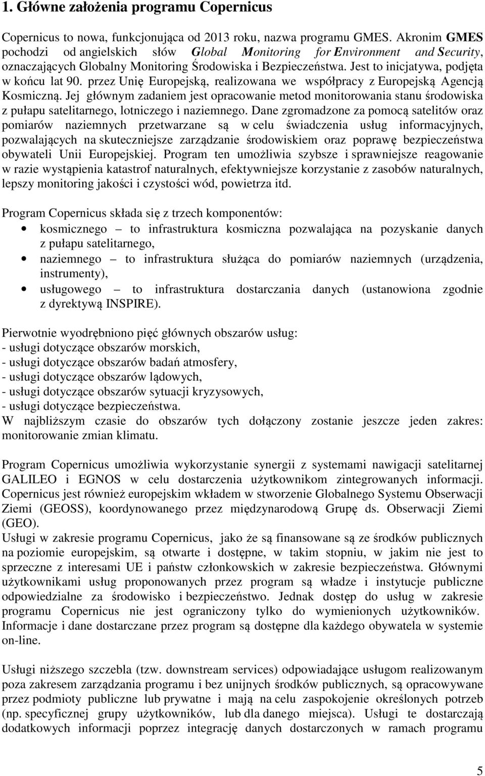 przez Unię Europejską, realizowana we współpracy z Europejską Agencją Kosmiczną.