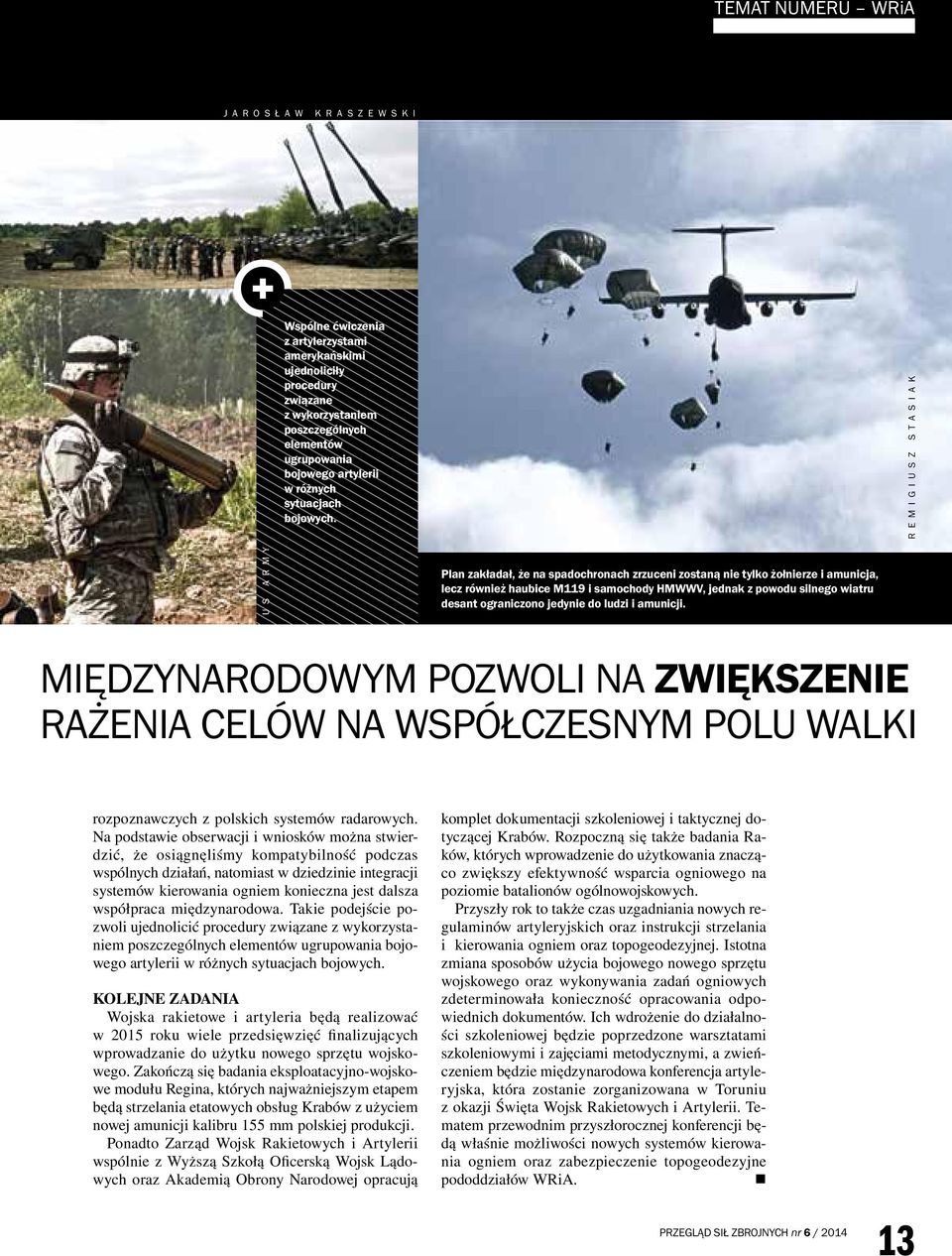 REMIGIUSZ STASIAK US ARMY Plan zakładał, że na spadochronach zrzuceni zostaną nie tylko żołnierze i amunicja, lecz również haubice M119 i samochody HMWWV, jednak z powodu silnego wiatru desant