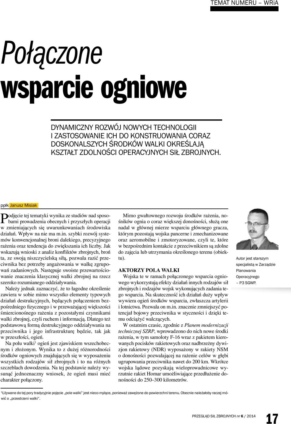 Wpływ na nie ma m.in. szybki rozwój systemów konwencjonalnej broni dalekiego, precyzyjnego rażenia oraz tendencja do zwiększania ich liczby.