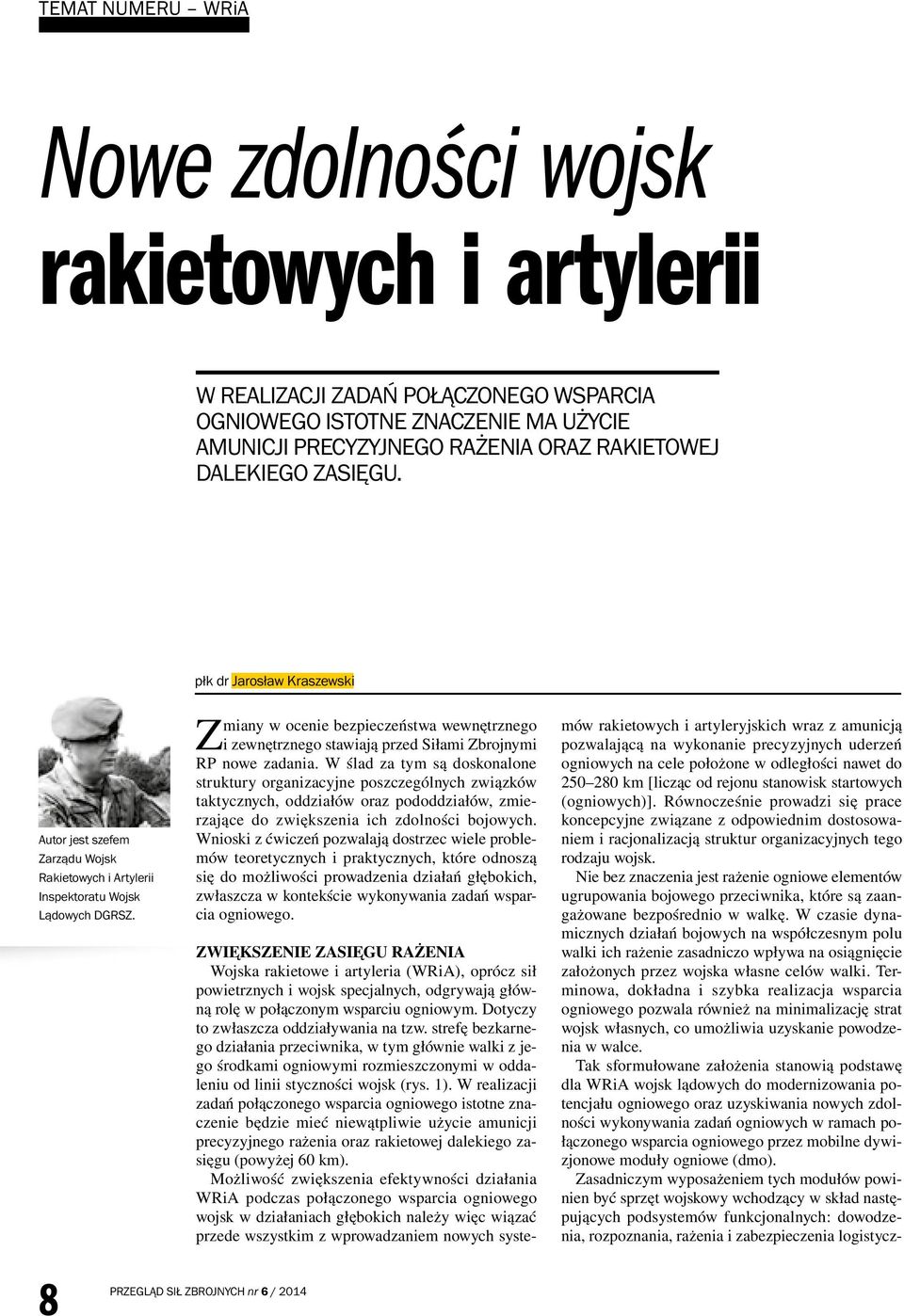 mów rakietowych i artyleryjskich wraz z amunicją pozwalającą na wykonanie precyzyjnych uderzeń ogniowych na cele położone w odległości nawet do 250 280 km [licząc od rejonu stanowisk startowych