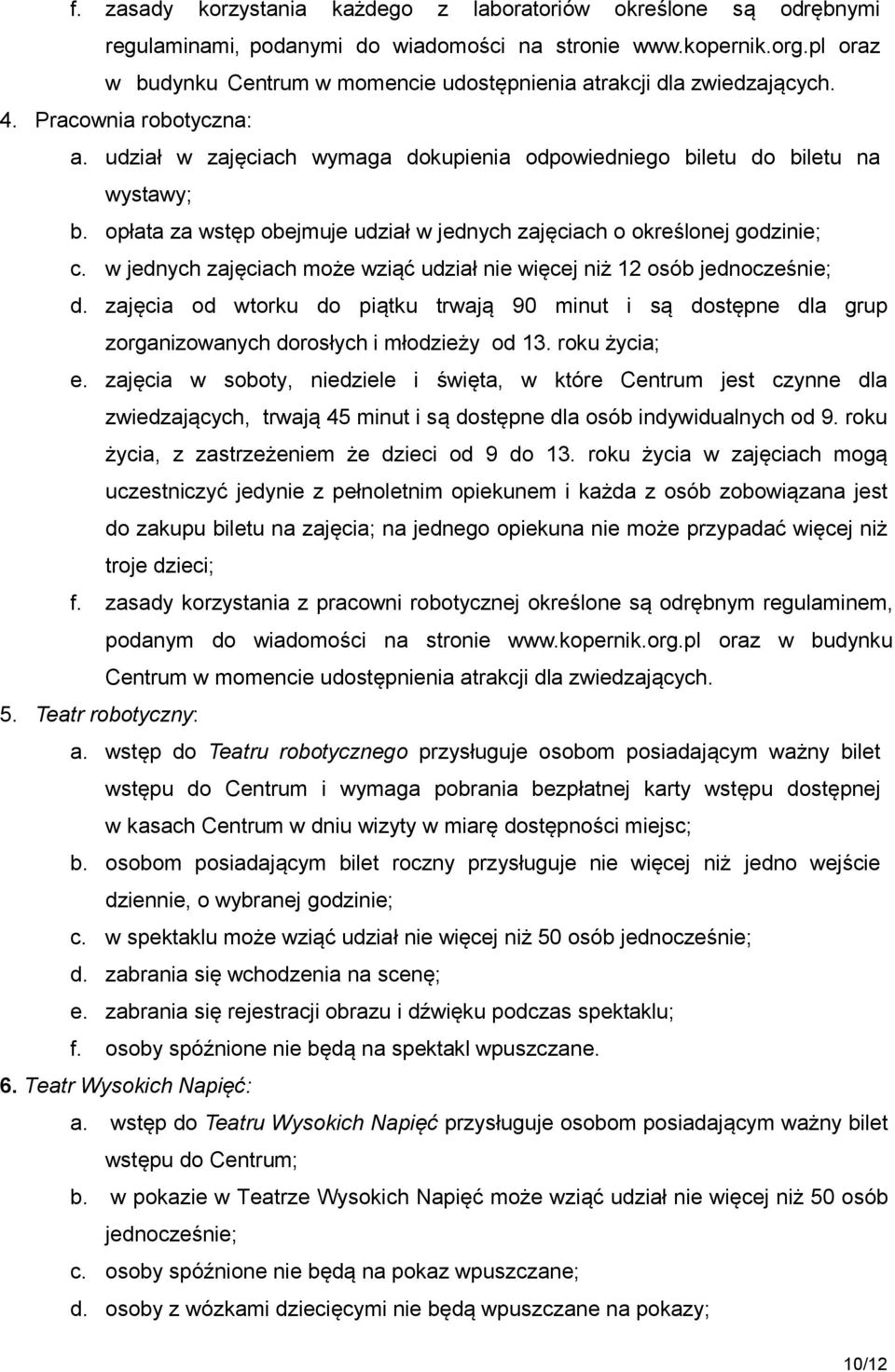 opłata za wstęp obejmuje udział w jednych zajęciach o określonej godzinie; c. w jednych zajęciach może wziąć udział nie więcej niż 12 osób jednocześnie; d.