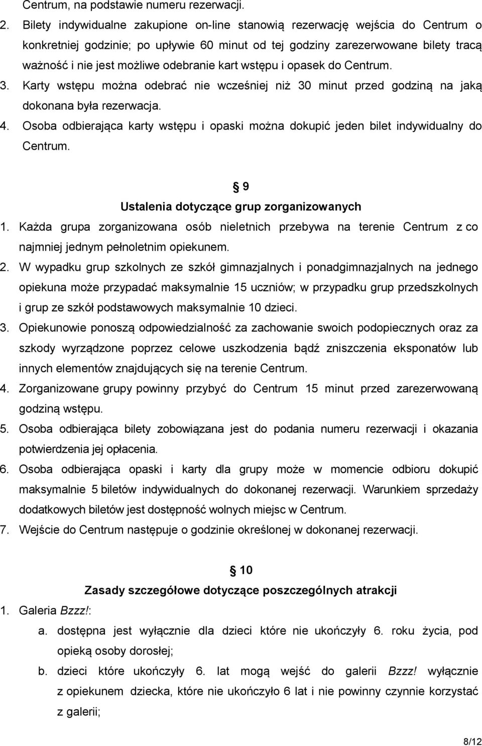 kart wstępu i opasek do Centrum. 3. Karty wstępu można odebrać nie wcześniej niż 30 minut przed godziną na jaką dokonana była rezerwacja. 4.