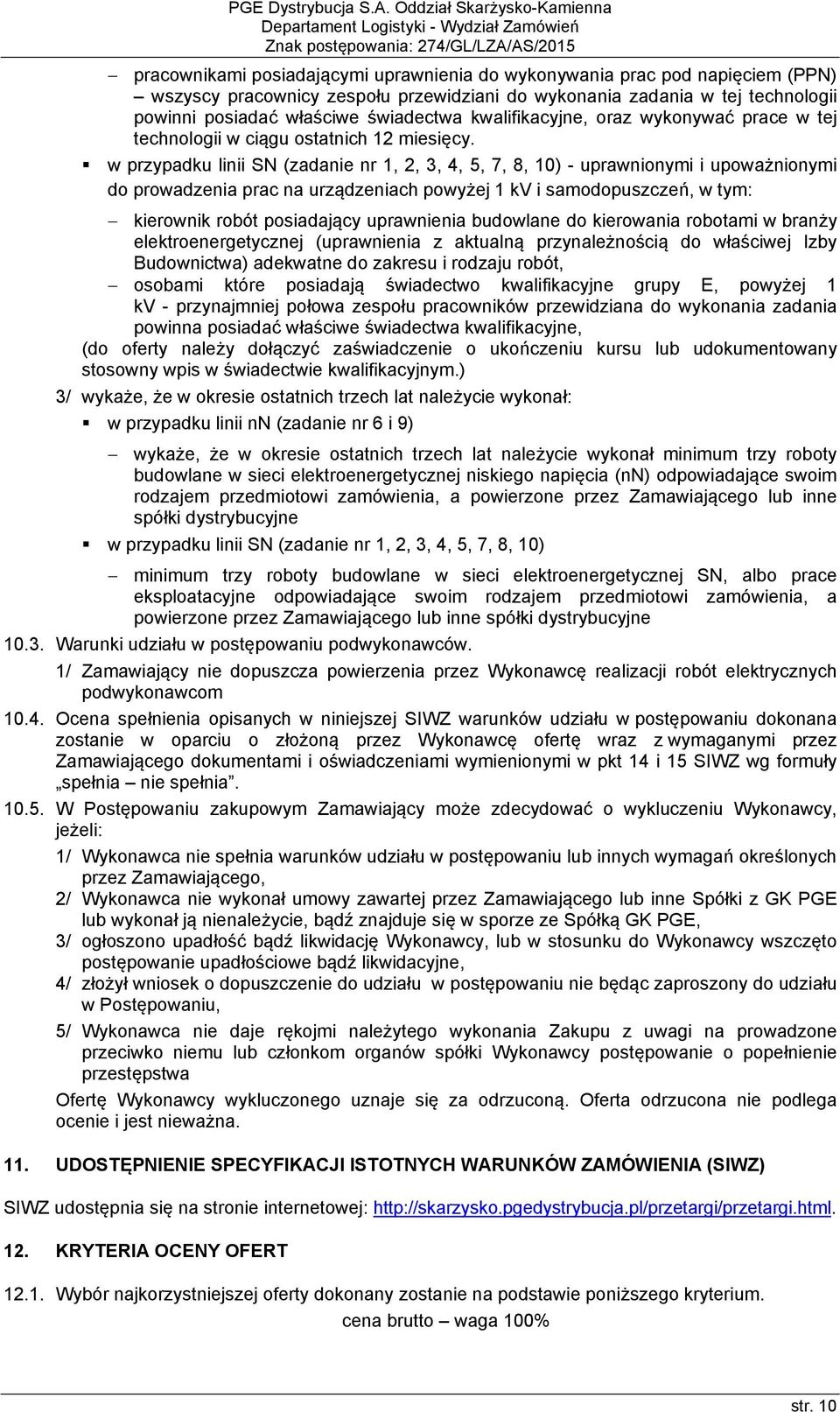 pracownicy zespołu przewidziani do wykonania zadania w tej technologii powinni posiadać właściwe świadectwa kwalifikacyjne, oraz wykonywać prace w tej technologii w ciągu ostatnich 12 miesięcy.