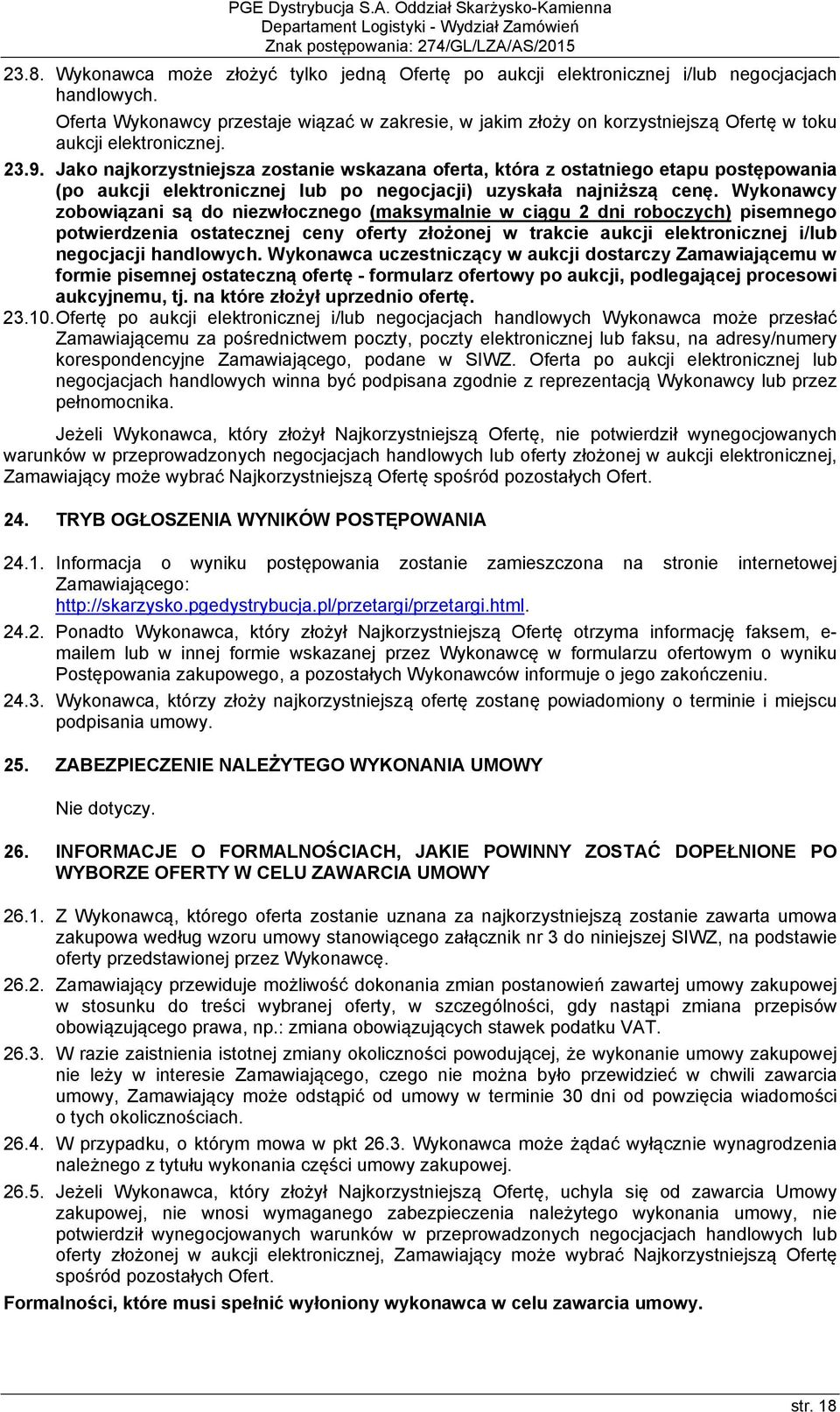 Oferta Wykonawcy przestaje wiązać w zakresie, w jakim złoży on korzystniejszą Ofertę w toku aukcji elektronicznej. 23.9.