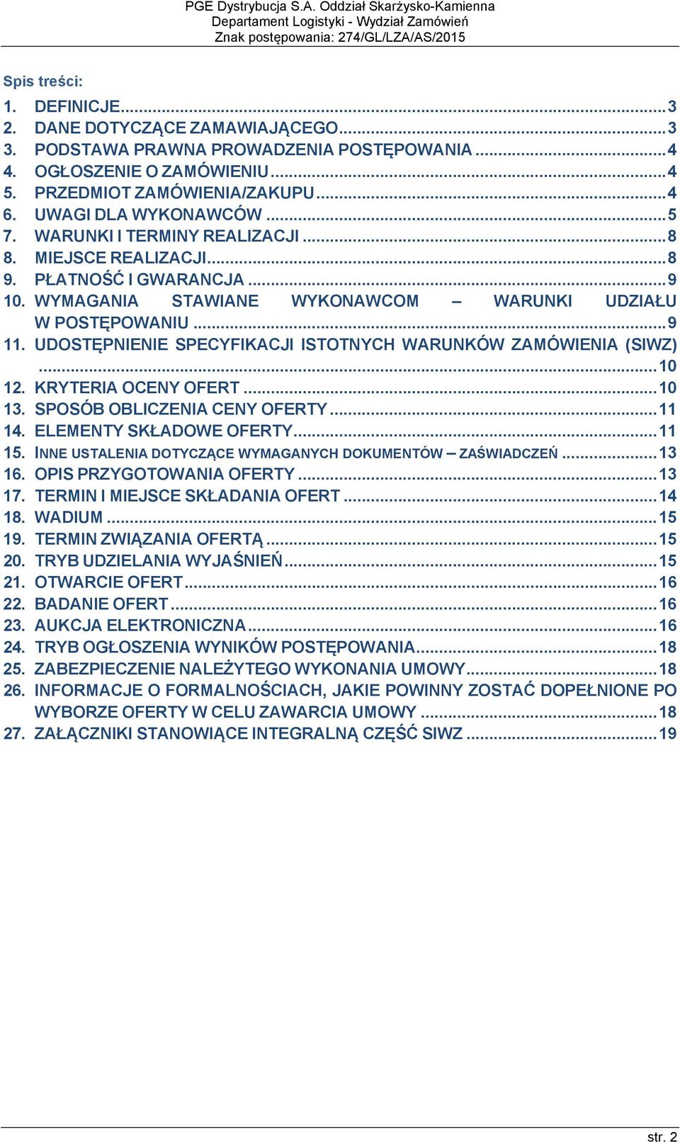 MIEJSCE REALIZACJI... 8 9. PŁATNOŚĆ I GWARANCJA... 9 10. WYMAGANIA STAWIANE WYKONAWCOM WARUNKI UDZIAŁU W POSTĘPOWANIU... 9 11. UDOSTĘPNIENIE SPECYFIKACJI ISTOTNYCH WARUNKÓW ZAMÓWIENIA (SIWZ)... 10 12.