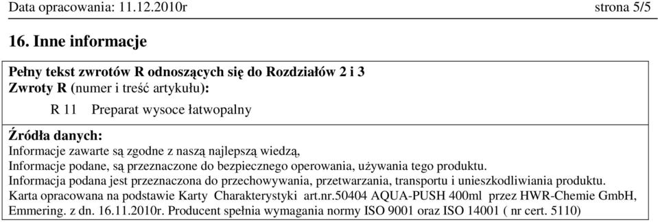 Informacje zawarte są zgodne z naszą najlepszą wiedzą, Informacje podane, są przeznaczone do bezpiecznego operowania, uŝywania tego produktu.