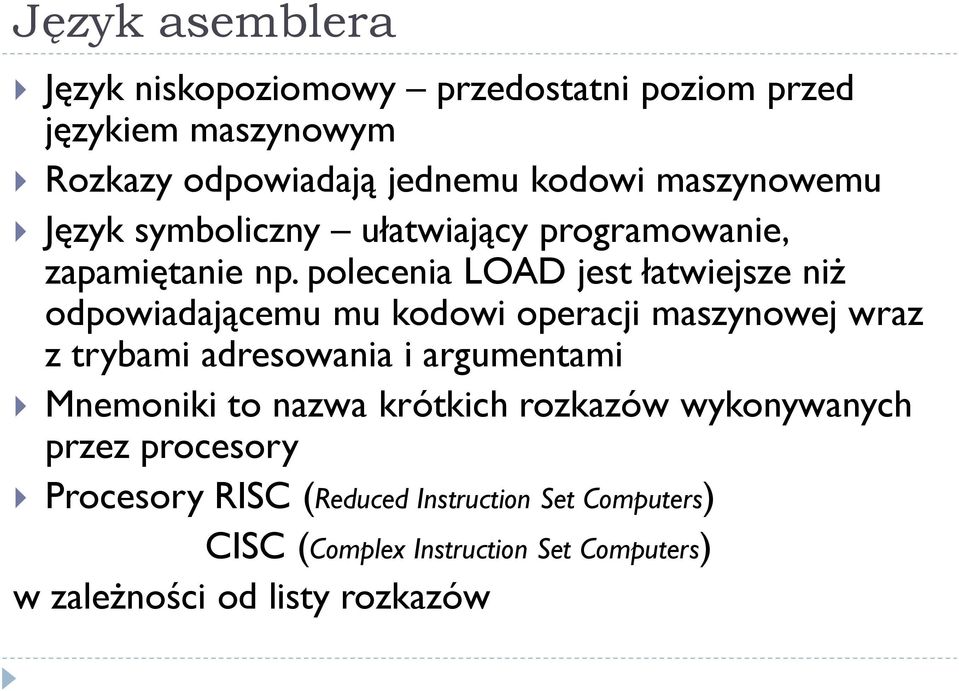 polecenia LOAD jest łatwiejsze niż odpowiadającemu mu kodowi operacji maszynowej wraz z trybami adresowania i argumentami