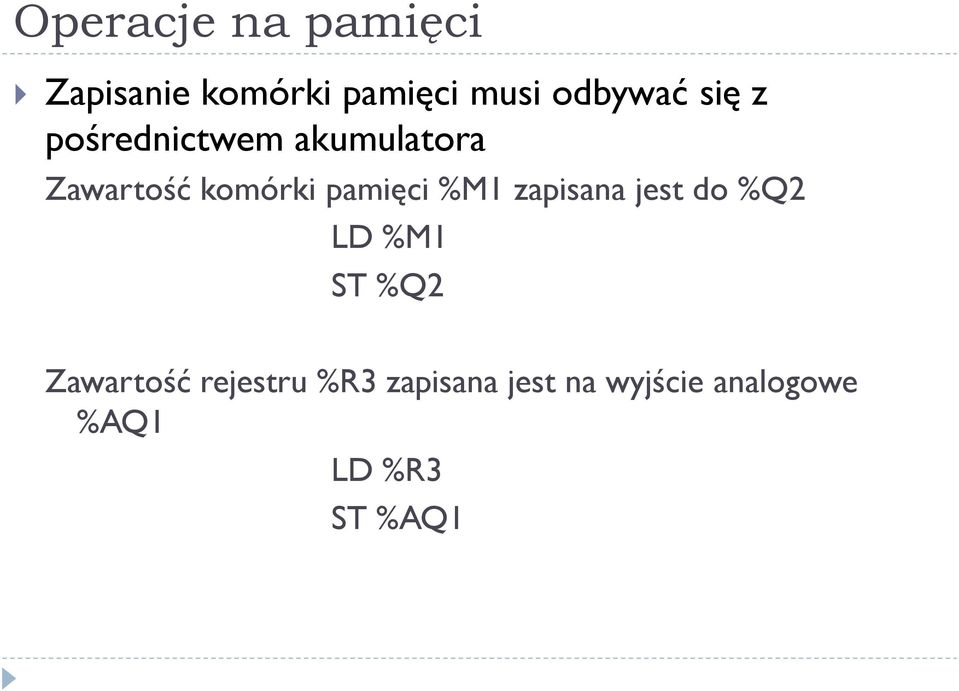 %M1 zapisana jest do %Q2 LD %M1 ST %Q2 Zawartość rejestru