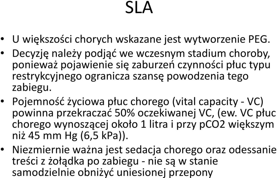 szansę powodzenia tego zabiegu. Pojemność życiowa płuc chorego (vital capacity -VC) powinna przekraczać 50% oczekiwanej VC, (ew.