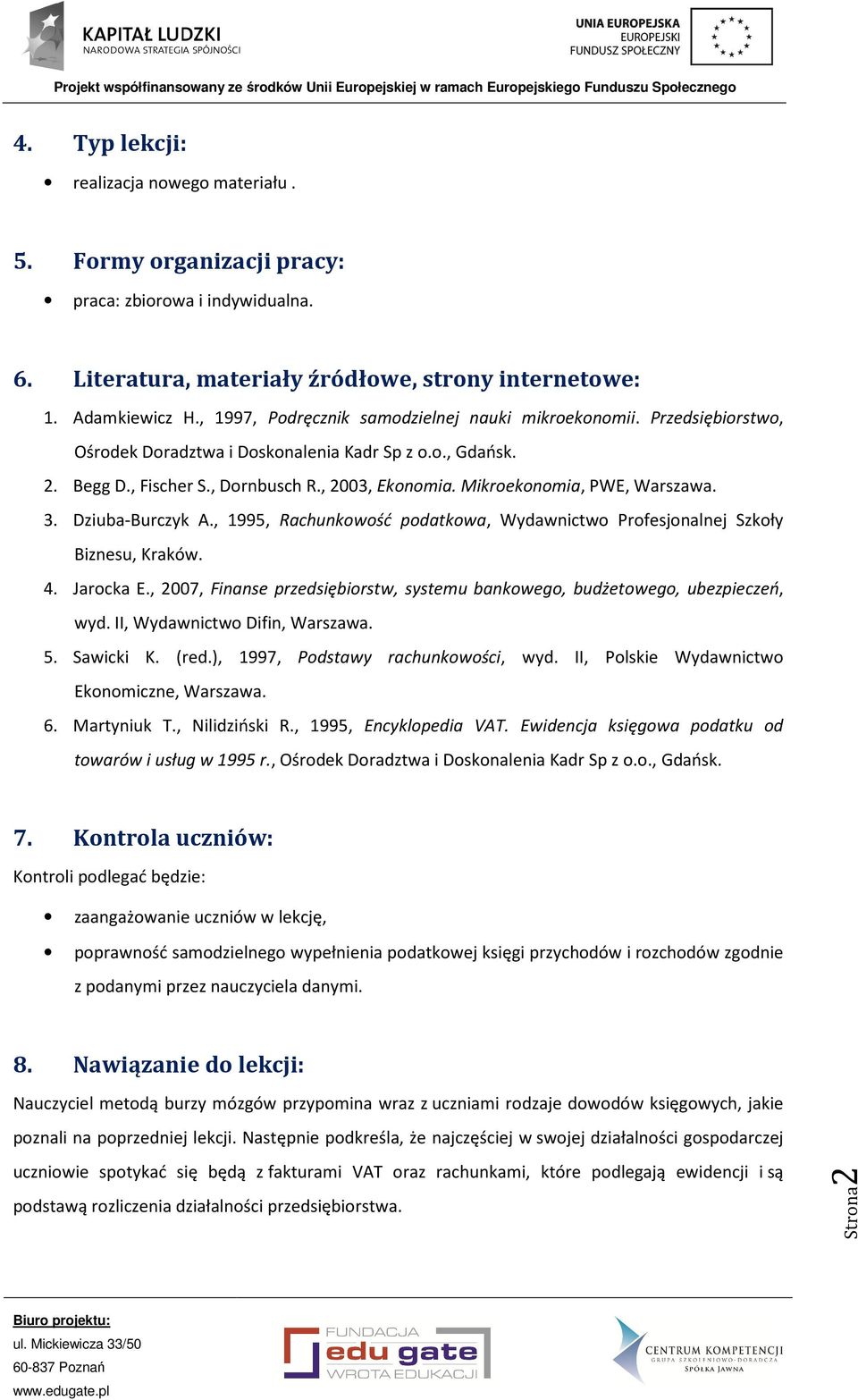 Mikroekonomia, PWE, Warszawa. 3. Dziuba-Burczyk A., 1995, Rachunkowość podatkowa, Wydawnictwo Profesjonalnej Szkoły Biznesu, Kraków. 4. Jarocka E.