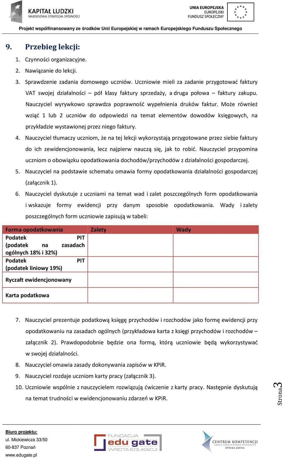 Może również wziąć 1 lub 2 uczniów do odpowiedzi na temat elementów dowodów księgowych, na przykładzie wystawionej przez niego faktury. 4.