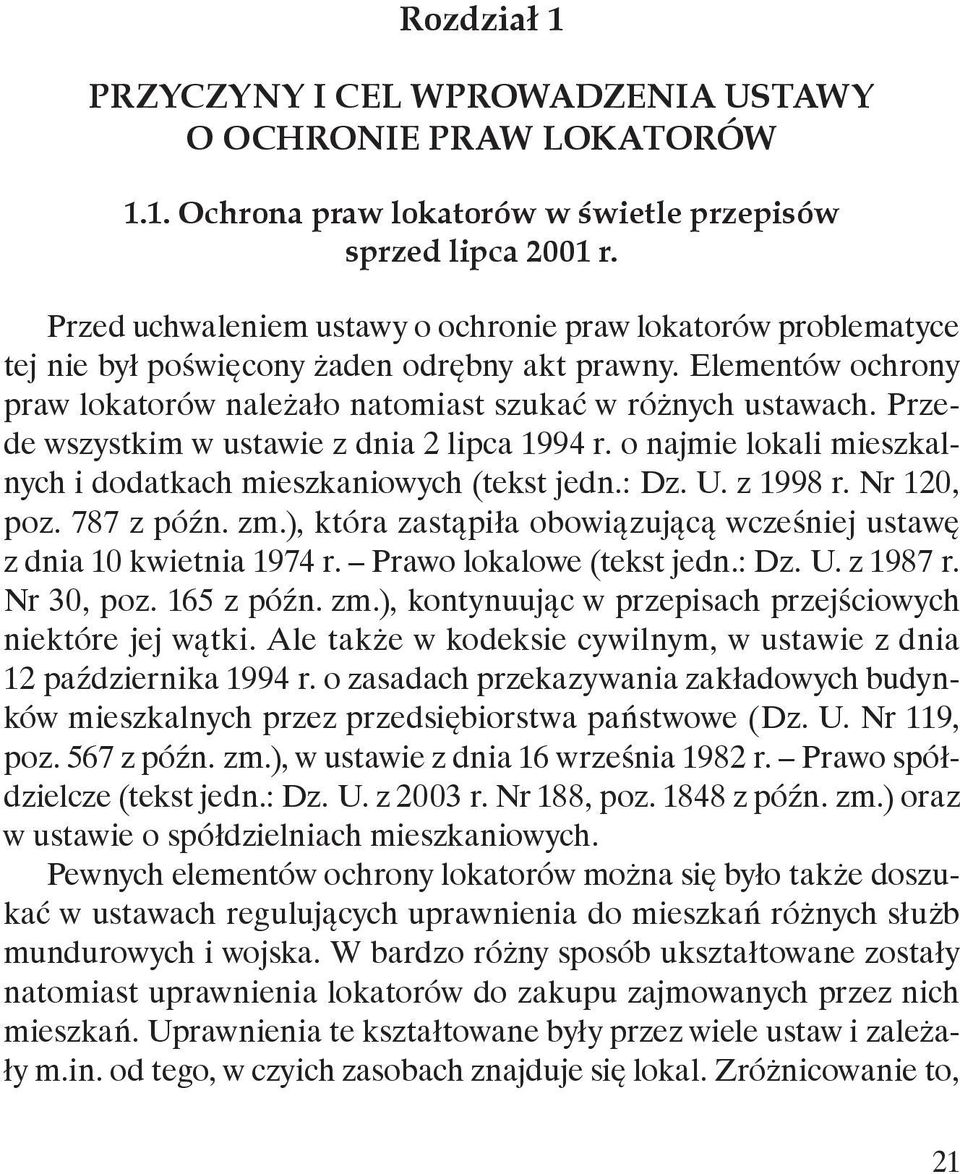 : Dz. U. z 1998 r. Nr 120, poz. 787, która zastąpiła obowiązującą wcześniej ustawę z dnia 10 kwietnia 1974 r. Prawo lokalowe (tekst jedn.: Dz. U. z 1987 r. Nr 30, poz.