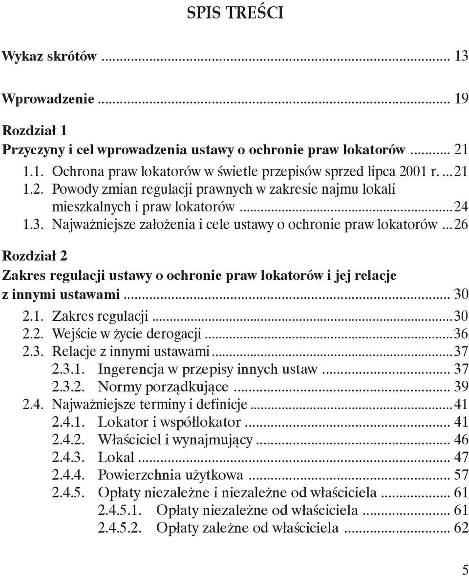 .. 26 Rozdział 2 Zakres regulacji ustawy o ochronie praw lokatorów i jej relacje z innymi ustawami... 30 2.1. Zakres regulacji... 30 2.2. Wejście w życie derogacji... 36 2.3. Relacje z innymi ustawami.