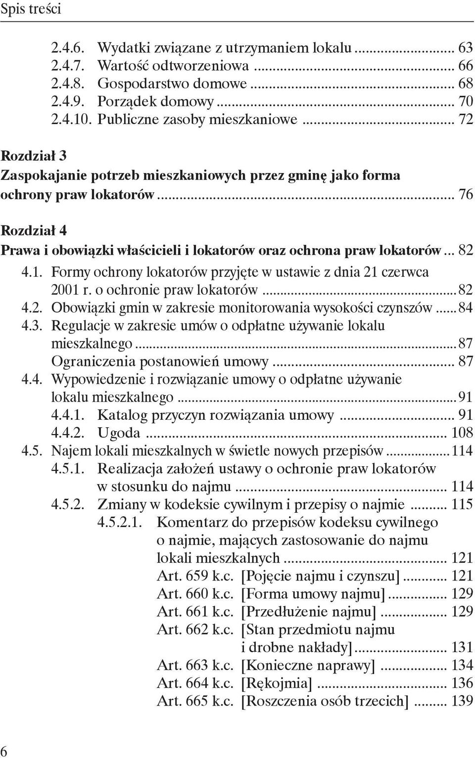 Formy ochrony lokatorów przyjęte w ustawie z dnia 21 czerwca 2001 r. o ochronie praw lokatorów... 82 4.2. Obowiązki gmin w zakresie monitorowania wysokości czynszów... 84 4.3.