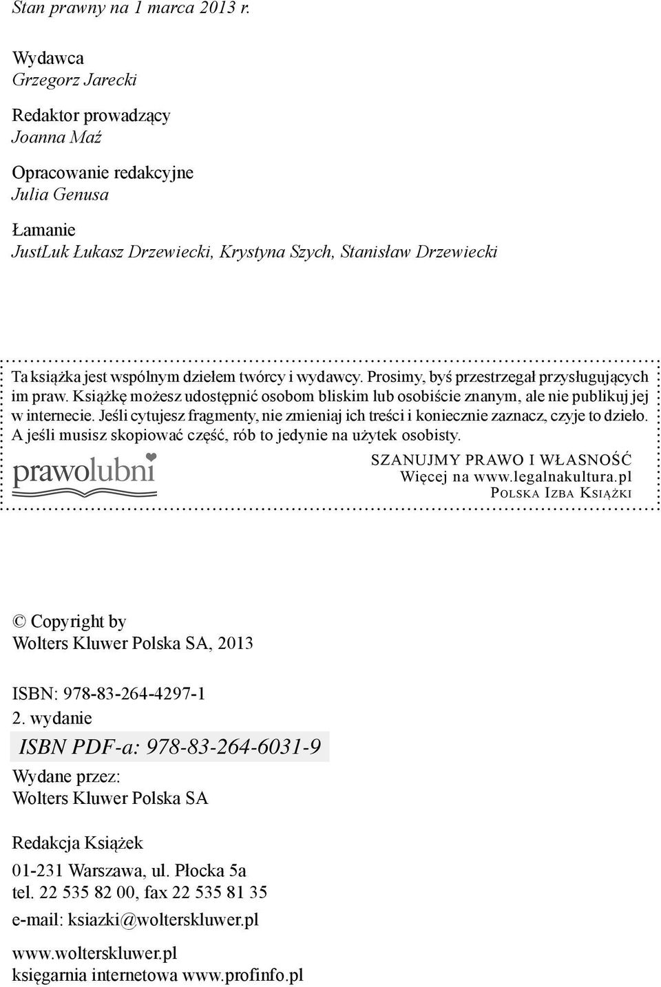 twórcy i wydawcy. Prosimy, byś przestrzegał przysługujących im praw. Książkę możesz udostępnić osobom bliskim lub osobiście znanym, ale nie publikuj jej w internecie.