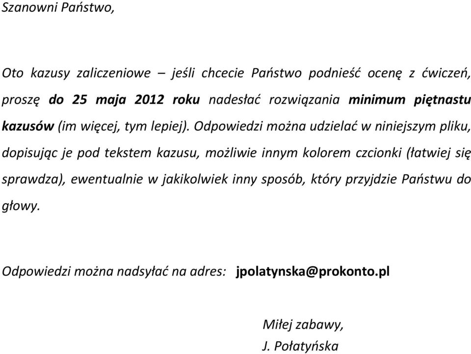 Odpowiedzi można udzielać w niniejszym pliku, dopisując je pod tekstem kazusu, możliwie innym kolorem czcionki (łatwiej