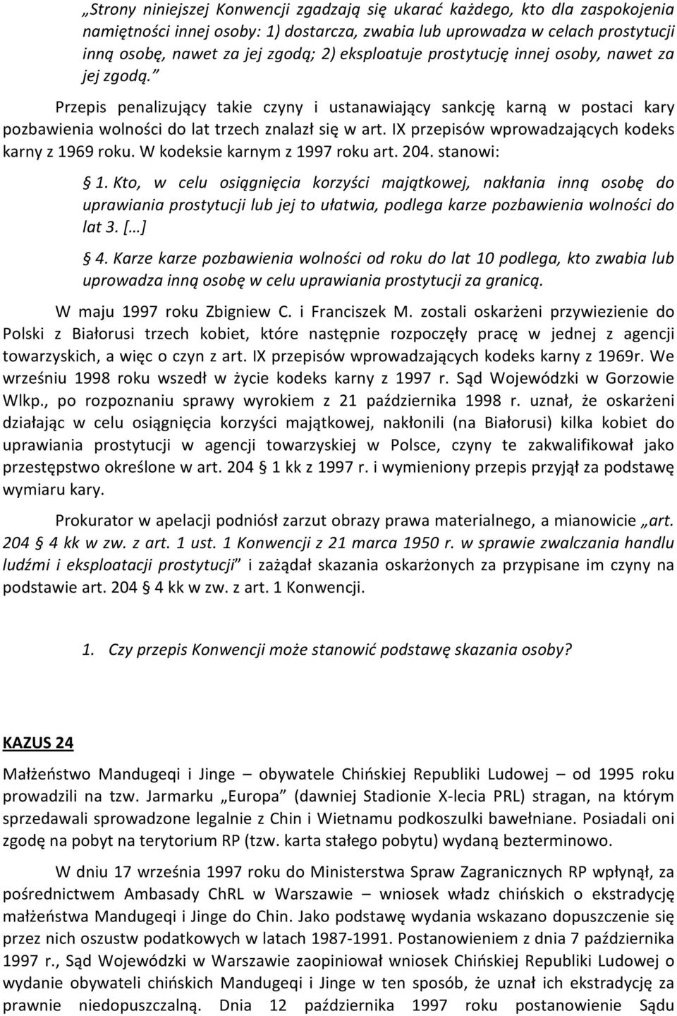 IX przepisów wprowadzających kodeks karny z 1969 roku. W kodeksie karnym z 1997 roku art. 204. stanowi: 1.