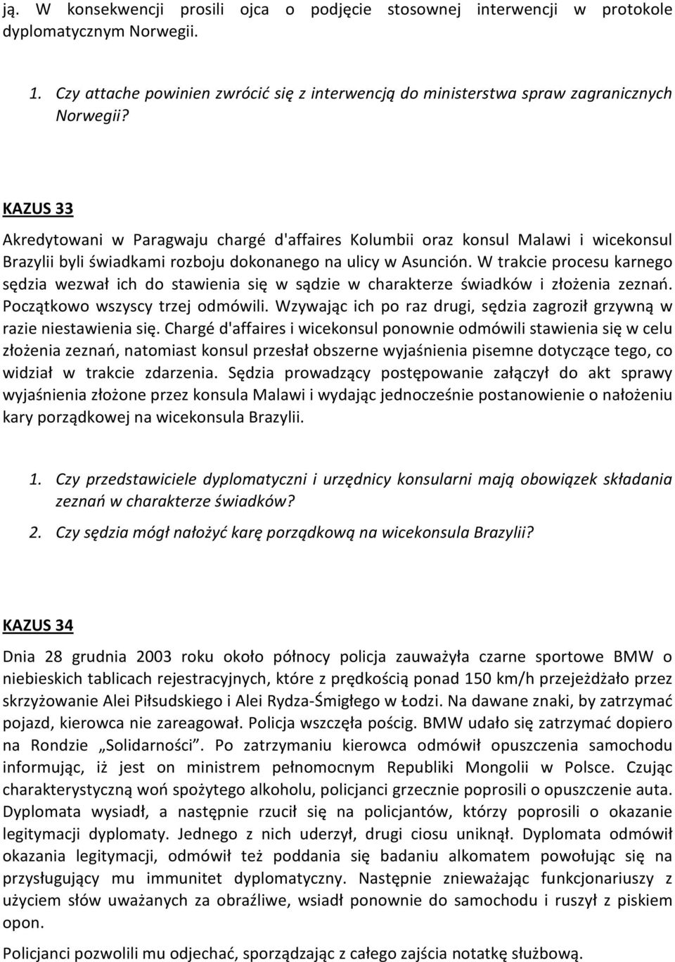 W trakcie procesu karnego sędzia wezwał ich do stawienia się w sądzie w charakterze świadków i złożenia zeznań. Początkowo wszyscy trzej odmówili.