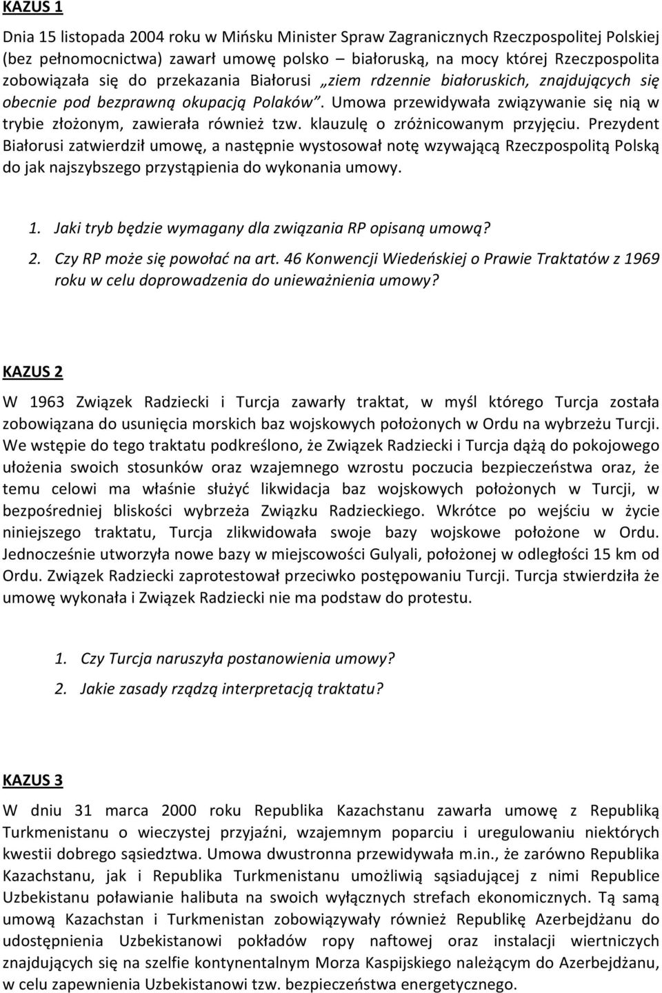 klauzulę o zróżnicowanym przyjęciu. Prezydent Białorusi zatwierdził umowę, a następnie wystosował notę wzywającą Rzeczpospolitą Polską do jak najszybszego przystąpienia do wykonania umowy. 1.