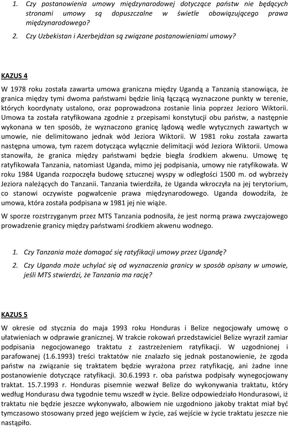 KAZUS 4 W 1978 roku została zawarta umowa graniczna między Ugandą a Tanzanią stanowiąca, że granica między tymi dwoma państwami będzie linią łączącą wyznaczone punkty w terenie, których koordynaty