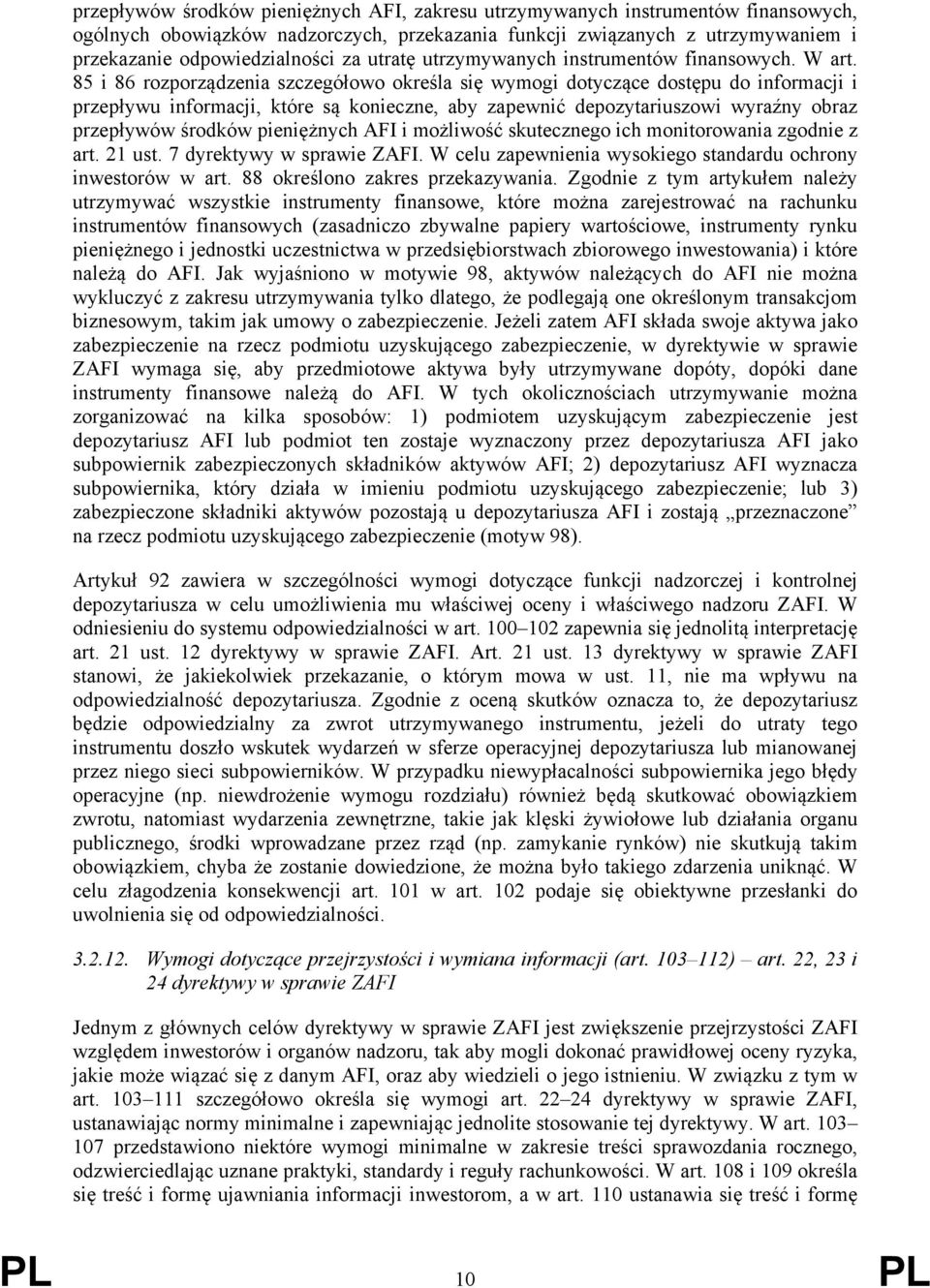 85 i 86 rozporządzenia szczegółowo określa się wymogi dotyczące dostępu do informacji i przepływu informacji, które są konieczne, aby zapewnić depozytariuszowi wyraźny obraz przepływów środków