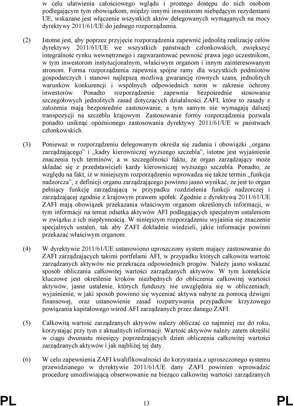 (2) Istotne jest, aby poprzez przyjęcie rozporządzenia zapewnić jednolitą realizację celów dyrektywy 2011/61/UE we wszystkich państwach członkowskich, zwiększyć integralność rynku wewnętrznego i