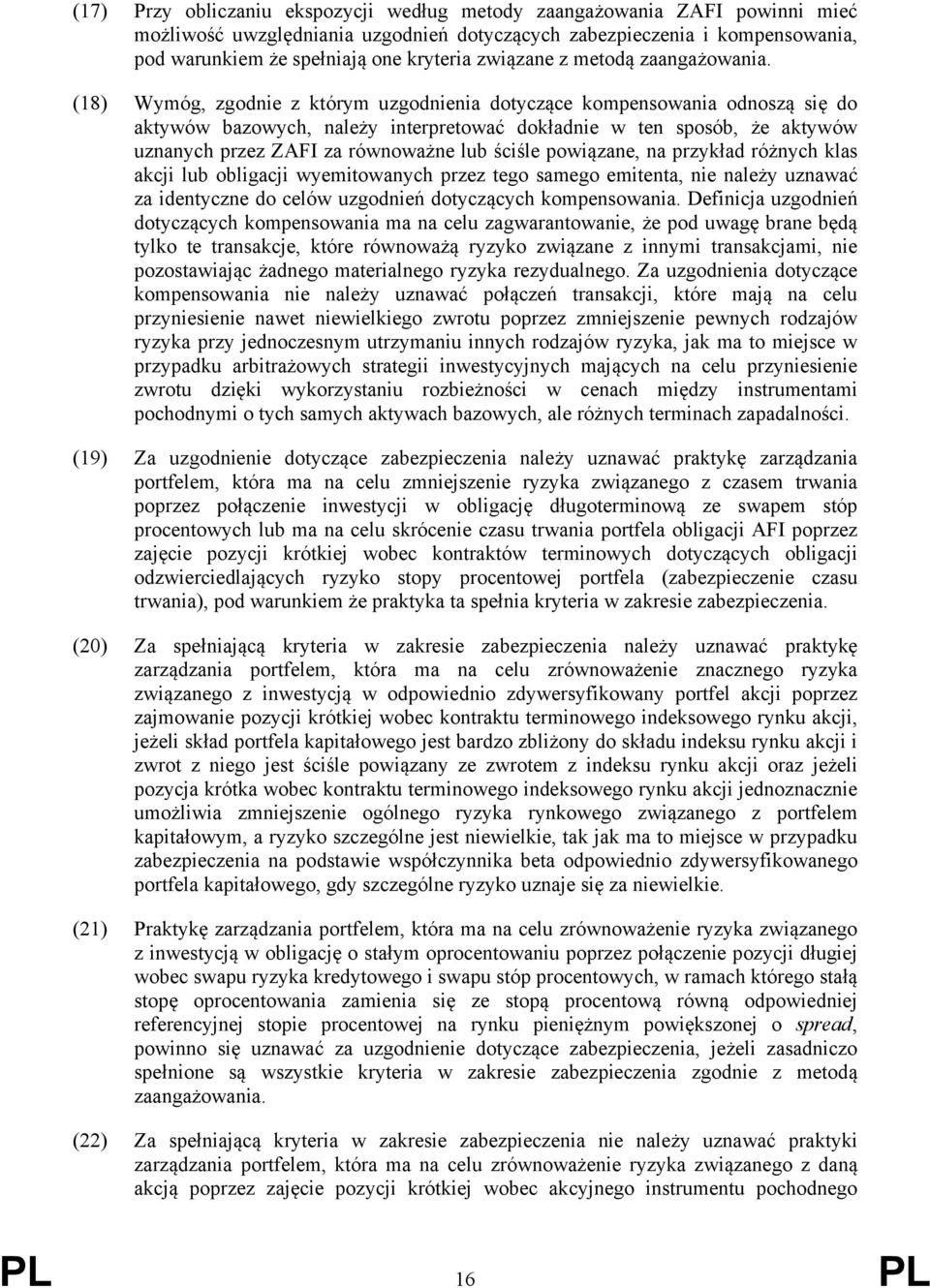 (18) Wymóg, zgodnie z którym uzgodnienia dotyczące kompensowania odnoszą się do aktywów bazowych, należy interpretować dokładnie w ten sposób, że aktywów uznanych przez ZAFI za równoważne lub ściśle