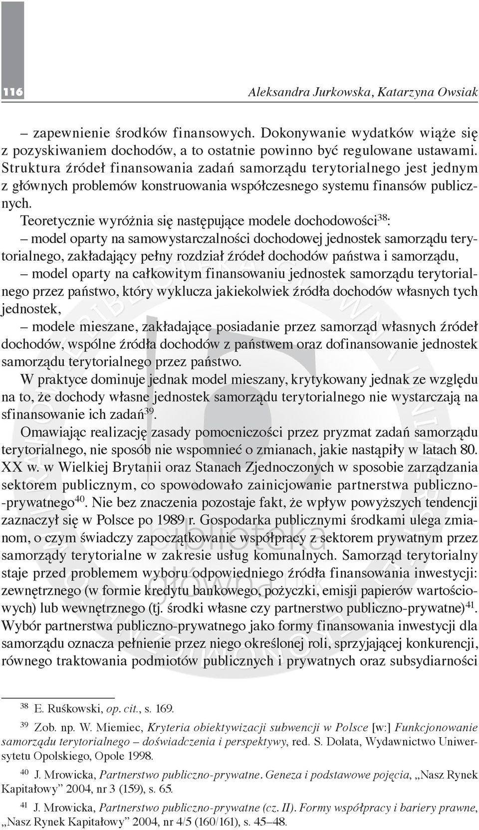 Teoretycznie wyróżnia się następujące modele dochodowości 38 : model oparty na samowystarczalności dochodowej jednostek samorządu terytorialnego, zakładający pełny rozdział źródeł dochodów państwa i