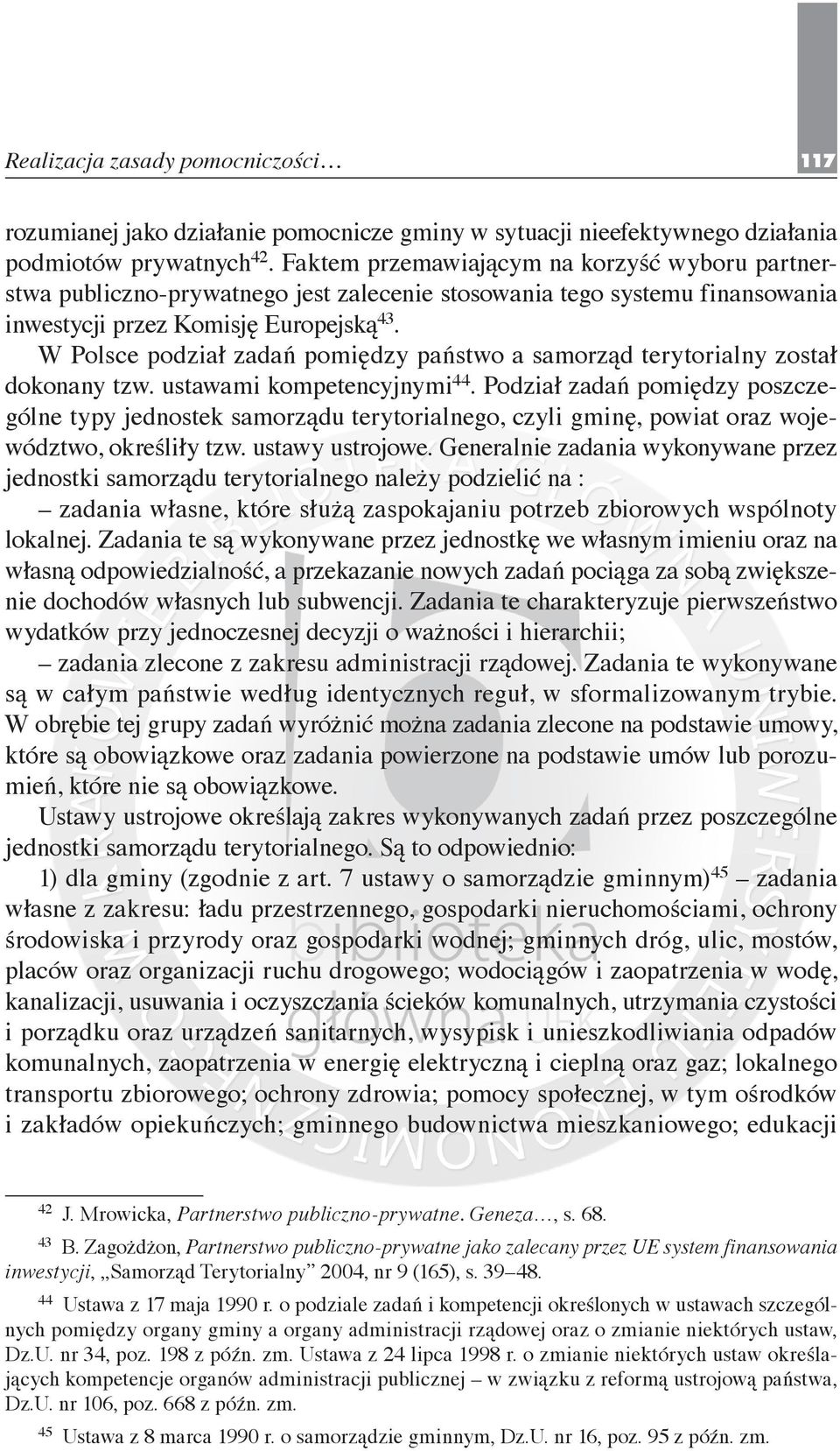 W Polsce podział zadań pomiędzy państwo a samorząd terytorialny został dokonany tzw. ustawami kompetencyjnymi 44.