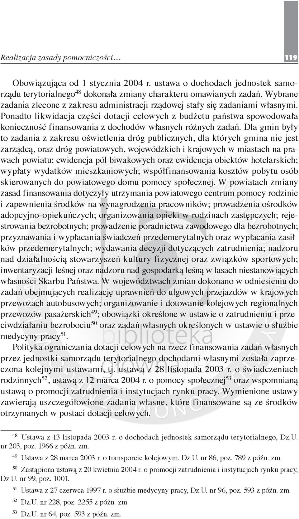 Ponadto likwidacja części dotacji celowych z budżetu państwa spowodowała konieczność finansowania z dochodów własnych różnych zadań.