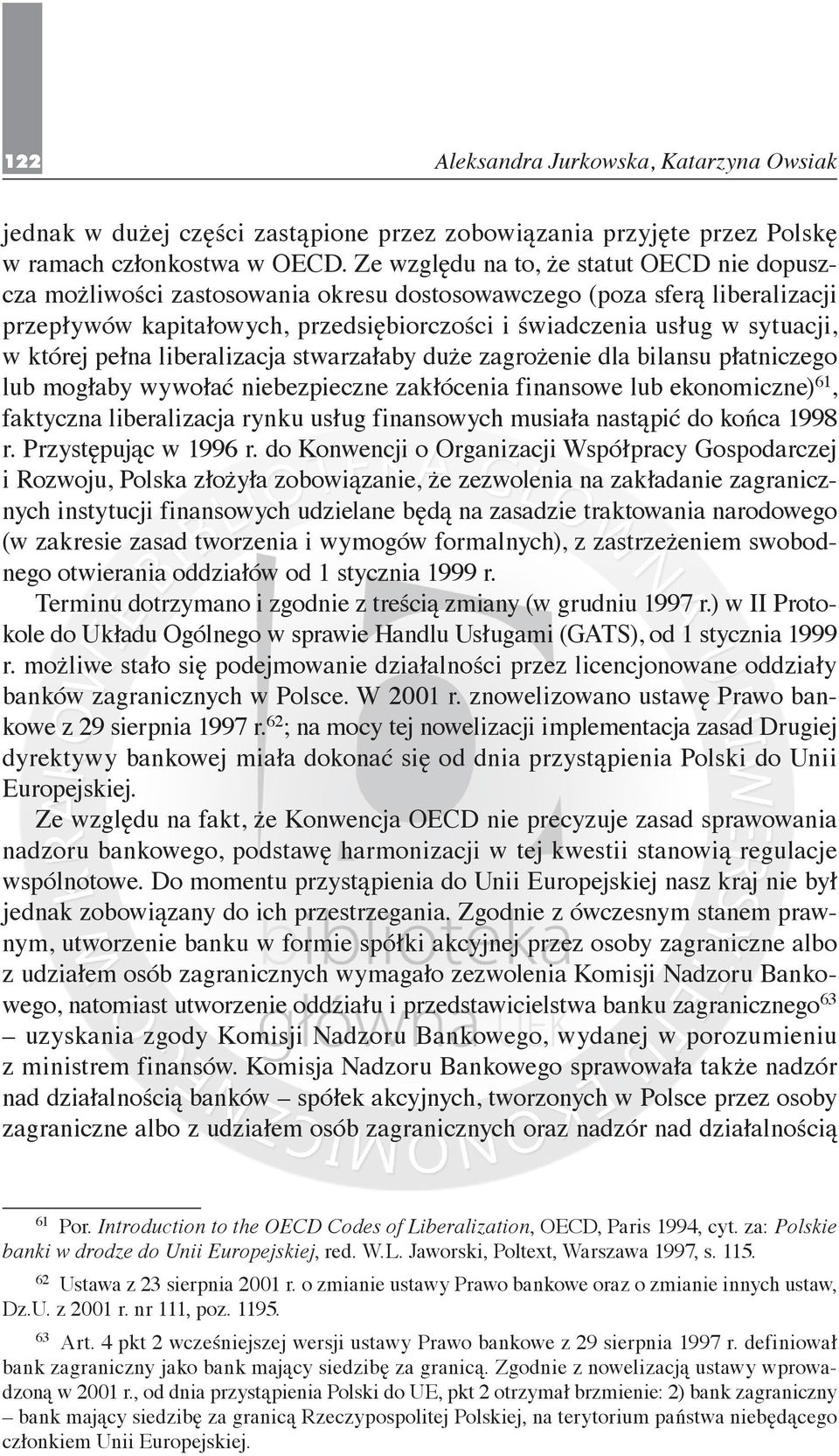 której pełna liberalizacja stwarzałaby duże zagrożenie dla bilansu płatniczego lub mogłaby wywołać niebezpieczne zakłócenia finansowe lub ekonomiczne) 61, faktyczna liberalizacja rynku usług