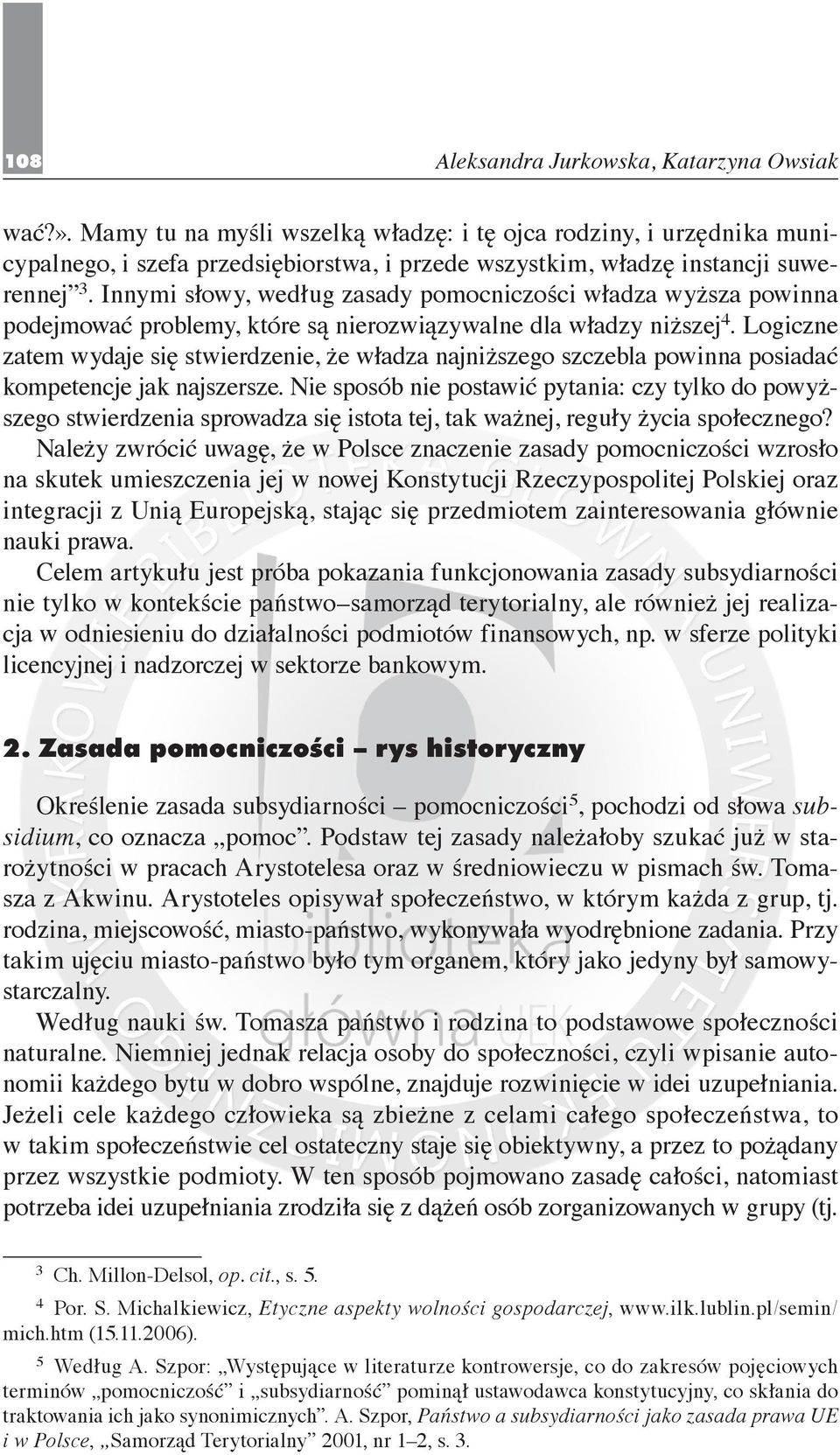 Logiczne zatem wydaje się stwierdzenie, że władza najniższego szczebla powinna posiadać kompetencje jak najszersze.