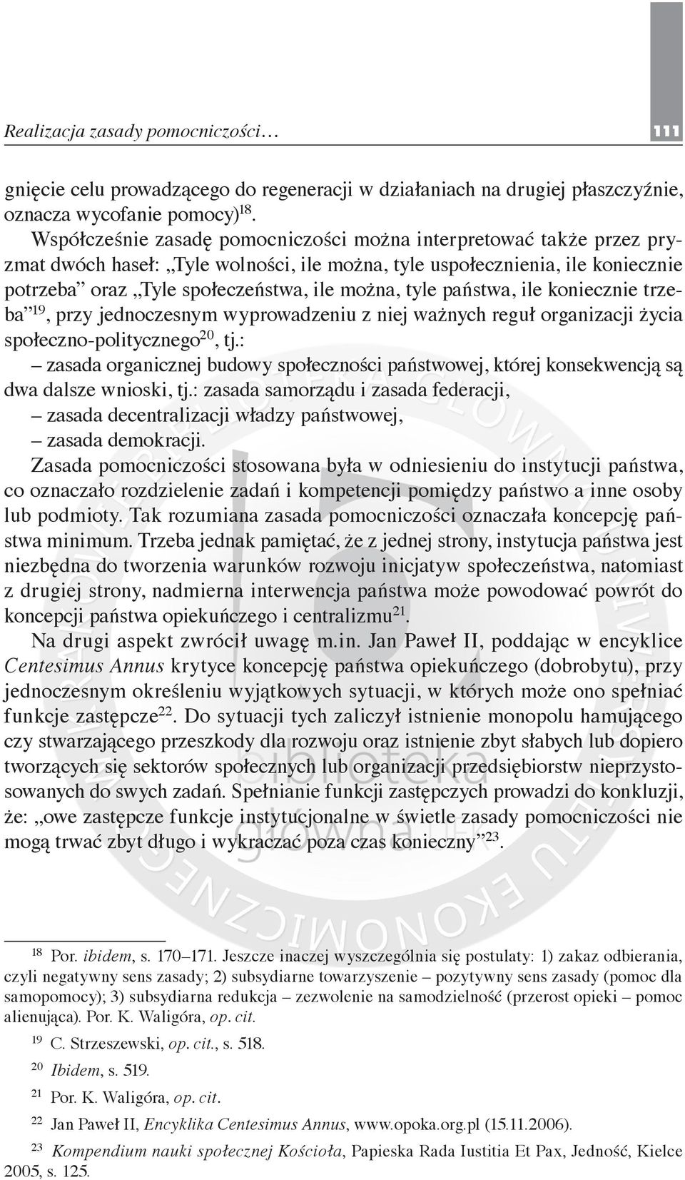 państwa, ile koniecznie trzeba 19, przy jednoczesnym wyprowadzeniu z niej ważnych reguł organizacji życia społeczno-politycznego 20, tj.