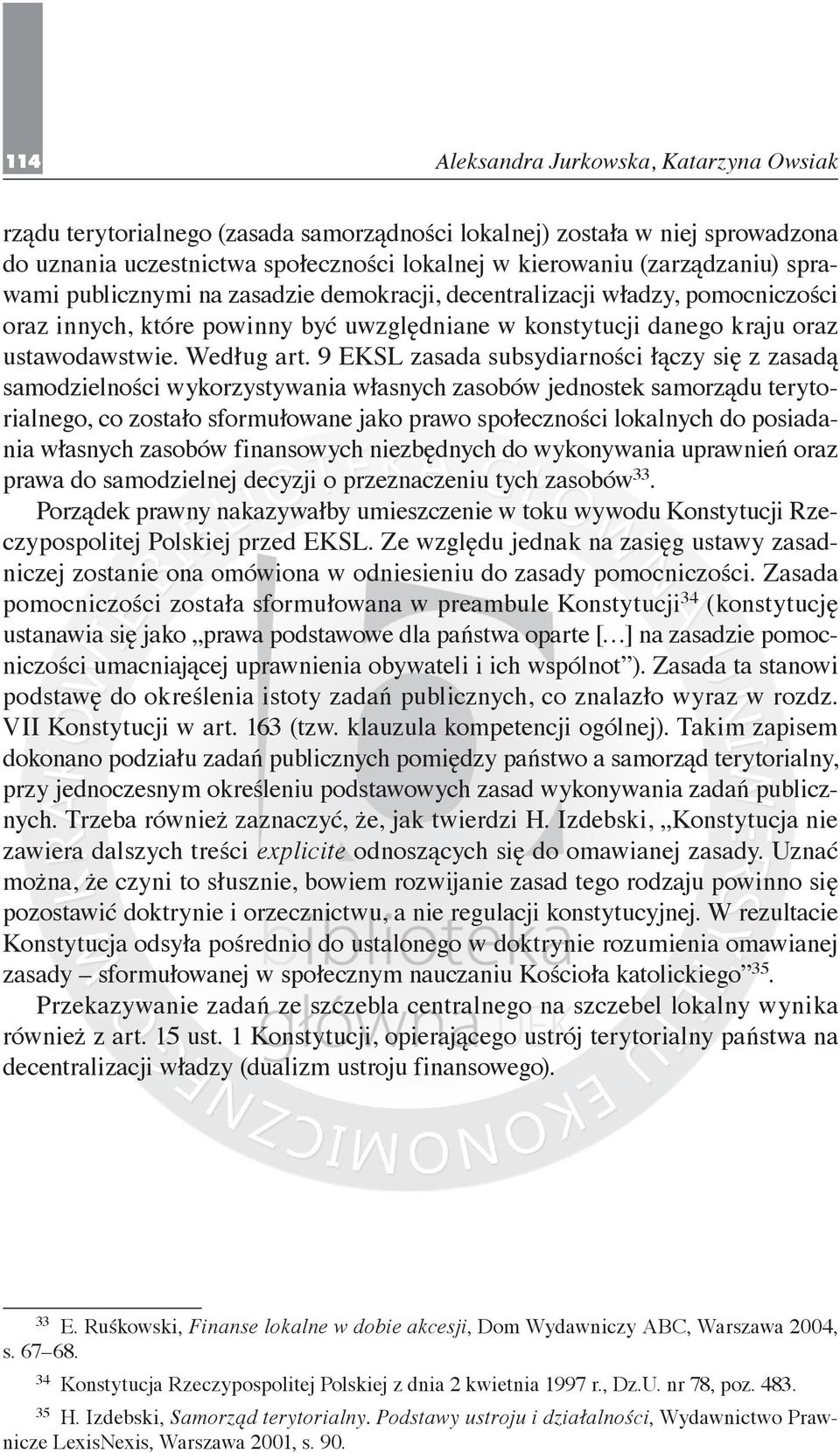 9 EKSL zasada subsydiarności łączy się z zasadą samodzielności wykorzystywania własnych zasobów jednostek samorządu terytorialnego, co zostało sformułowane jako prawo społeczności lokalnych do