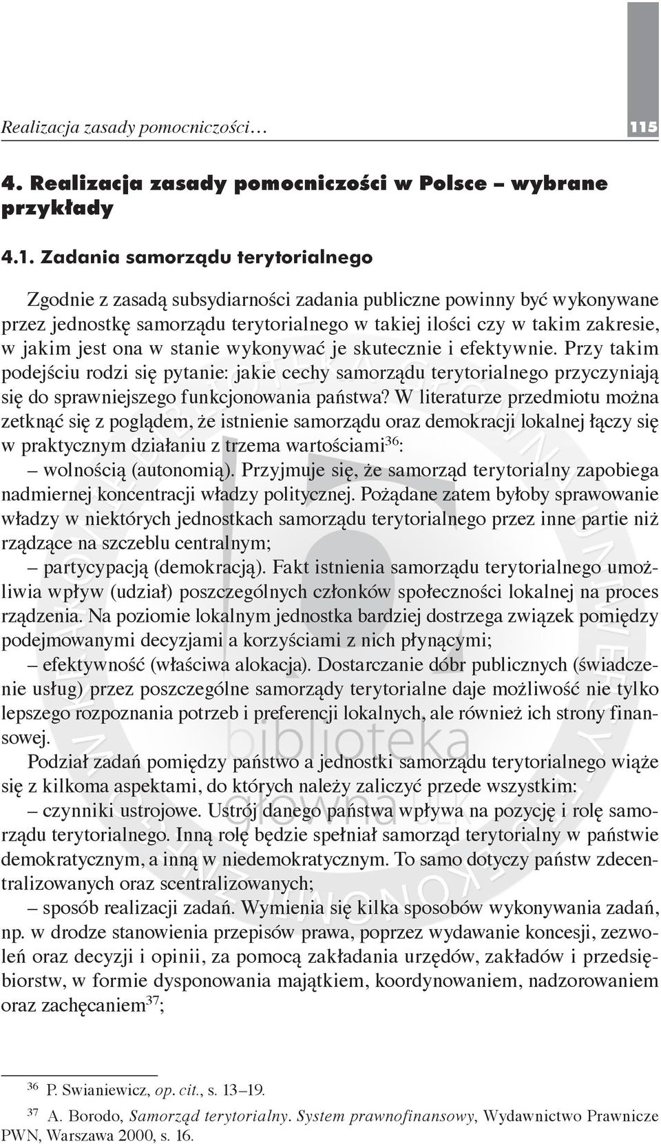 Zadania samorządu terytorialnego Zgodnie z zasadą subsydiarności zadania publiczne powinny być wykonywane przez jednostkę samorządu terytorialnego w takiej ilości czy w takim zakresie, w jakim jest