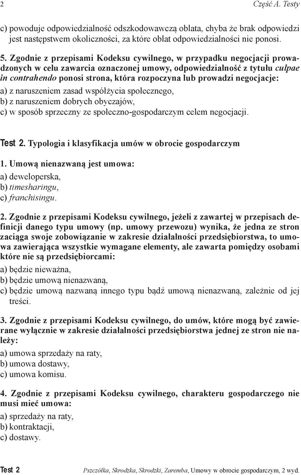 prowadzi negocjacje: a) z naruszeniem zasad współżycia społecznego, b) z naruszeniem dobrych obyczajów, c) w sposób sprzeczny ze społeczno-gospodarczym celem negocjacji. Test 2.