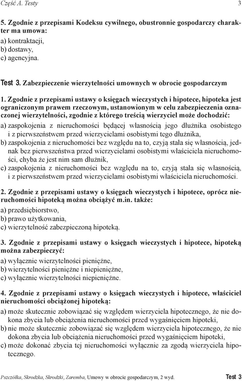 Zgodnie z przepisami ustawy o księgach wieczystych i hipotece, hipoteka jest ograniczonym prawem rzeczowym, ustanowionym w celu zabezpieczenia oznaczonej wierzytelności, zgodnie z którego treścią