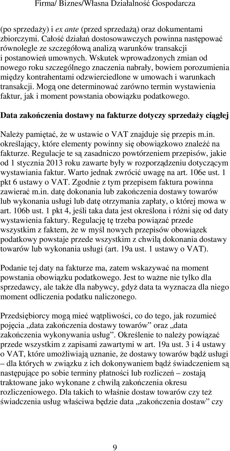 Mogą one determinować zarówno termin wystawienia faktur, jak i moment powstania obowiązku podatkowego.