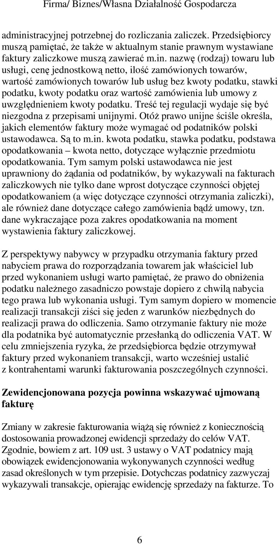 nazwę (rodzaj) towaru lub usługi, cenę jednostkową netto, ilość zamówionych towarów, wartość zamówionych towarów lub usług bez kwoty podatku, stawki podatku, kwoty podatku oraz wartość zamówienia lub