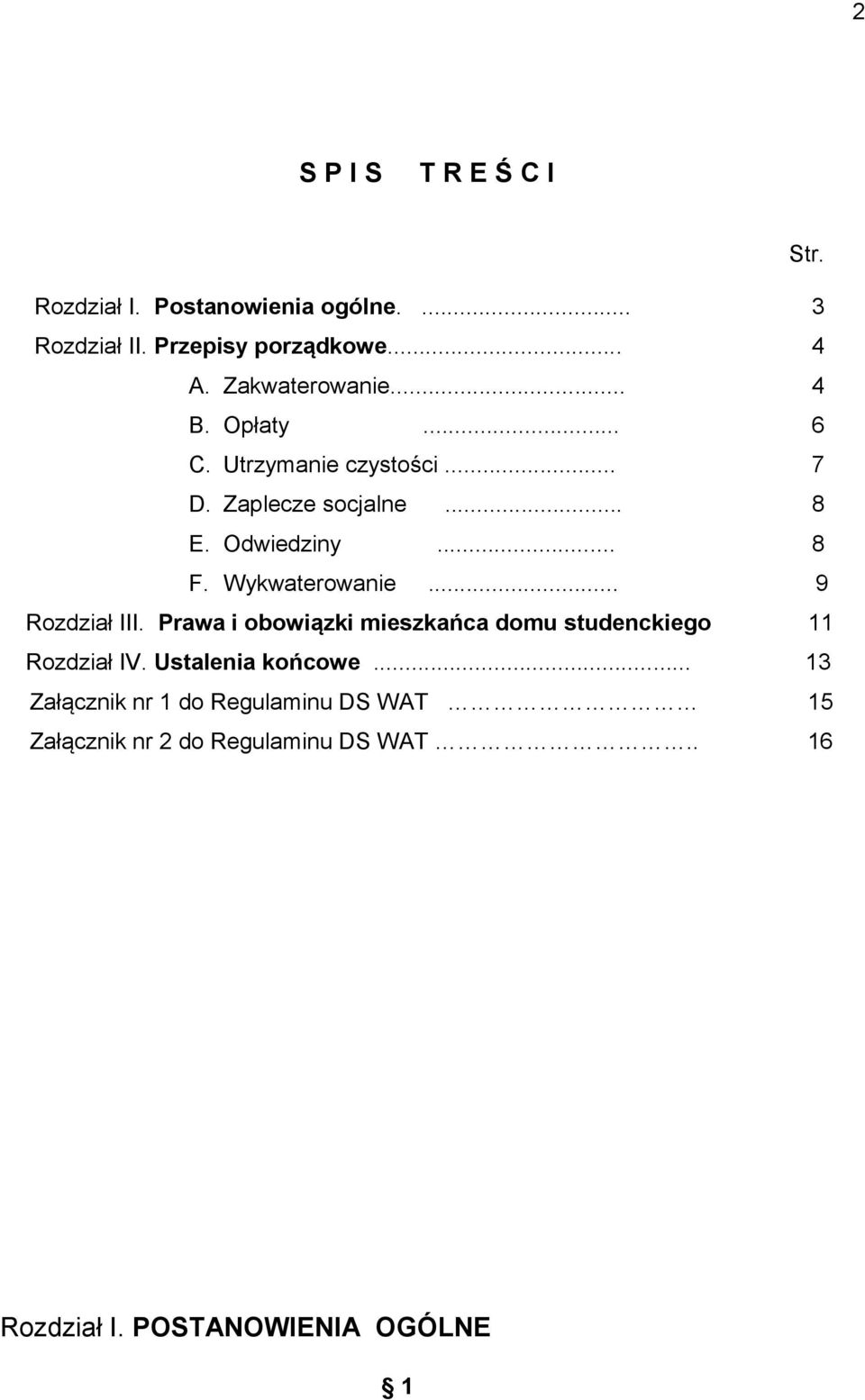 Wykwaterowanie... 9 Rozdział III. Prawa i obowiązki mieszkańca domu studenckiego 11 Rozdział IV.