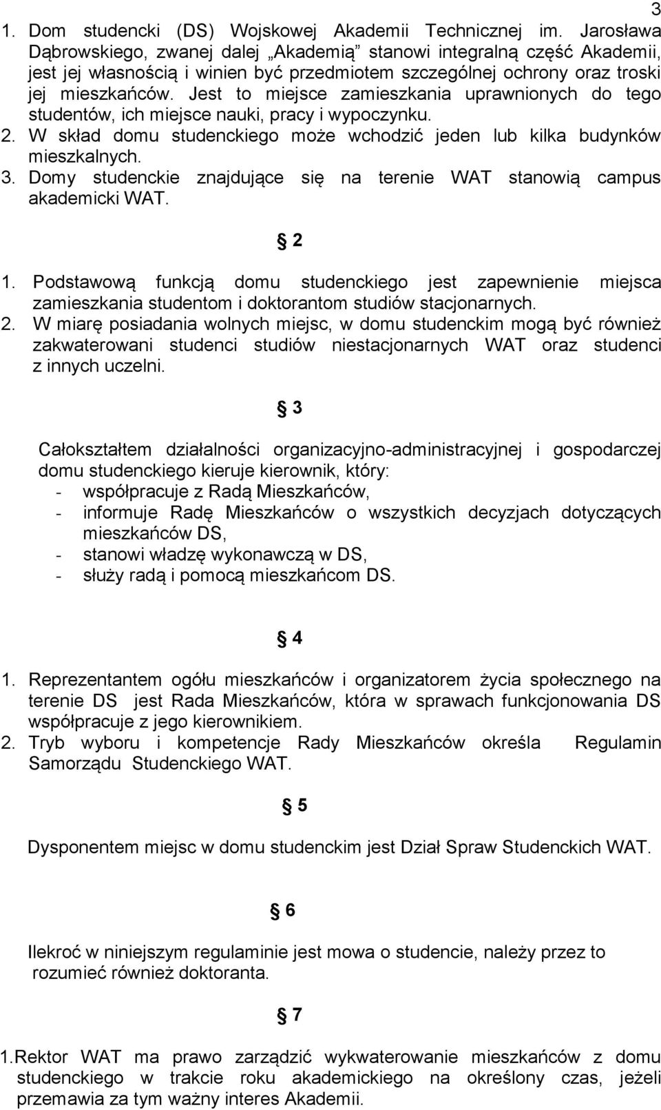 Jest to miejsce zamieszkania uprawnionych do tego studentów, ich miejsce nauki, pracy i wypoczynku. 2. W skład domu studenckiego może wchodzić jeden lub kilka budynków mieszkalnych. 3.