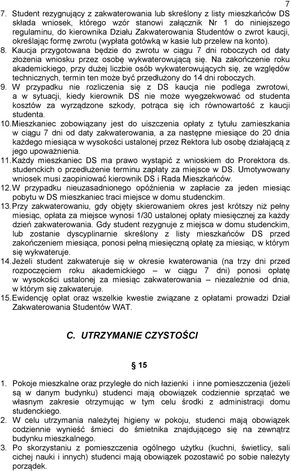 Kaucja przygotowana będzie do zwrotu w ciągu 7 dni roboczych od daty złożenia wniosku przez osobę wykwaterowującą się.