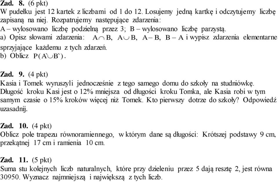 jednocześnie z tego samego domu do szkoły na studniówkę Długość kroku Kasi jest o 1% mniejsza od długości kroku Tomka, ale Kasia robi w tym samym czasie o 15% kroków więcej niż Tomek Kto pierwszy