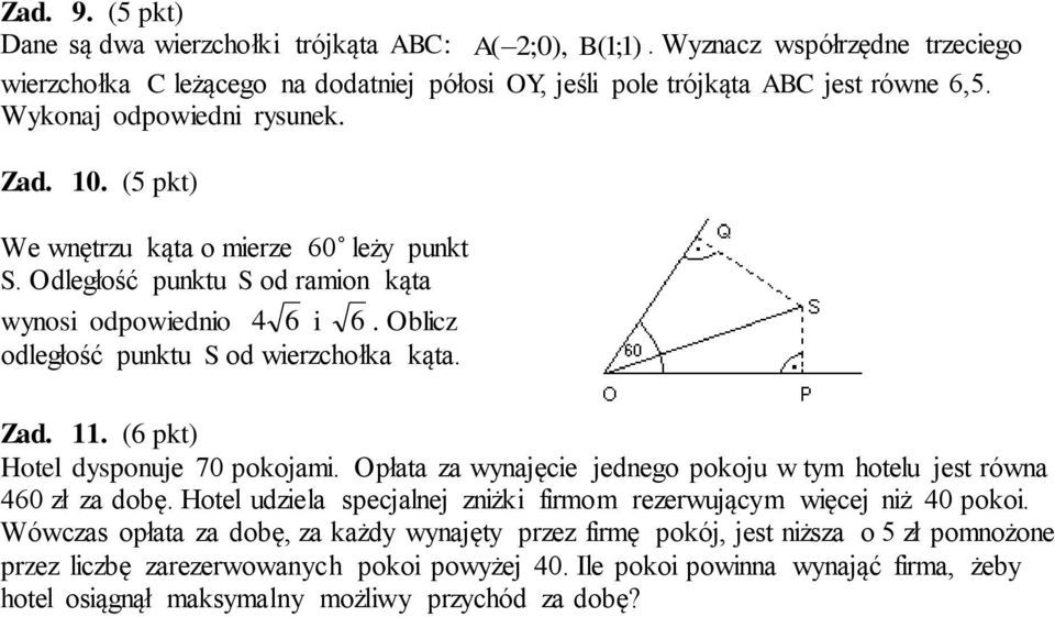 Hotel dysponuje 70 pokojami Opłata za wynajęcie jednego pokoju w tym hotelu jest równa 460 zł za dobę Hotel udziela specjalnej zniżki firmom rezerwującym więcej niż 40 pokoi Wówczas opłata za