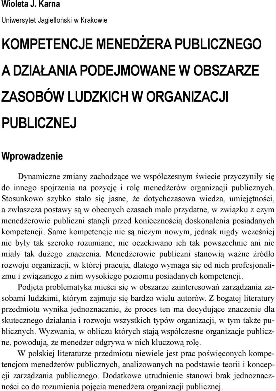 współczesnym świecie przyczyniły się do innego spojrzenia na pozycję i rolę menedżerów organizacji publicznych.