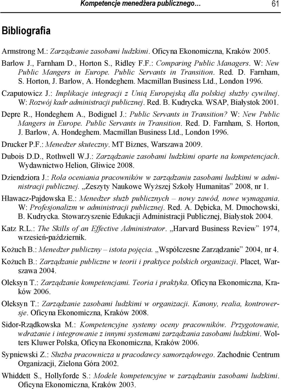 : Implikacje integracji z Unią Europejską dla polskiej służby cywilnej. W: Rozwój kadr administracji publicznej. Red. B. Kudrycka. WSAP, Białystok 2001. Depre R., Hondeghem A., Bodiguel J.