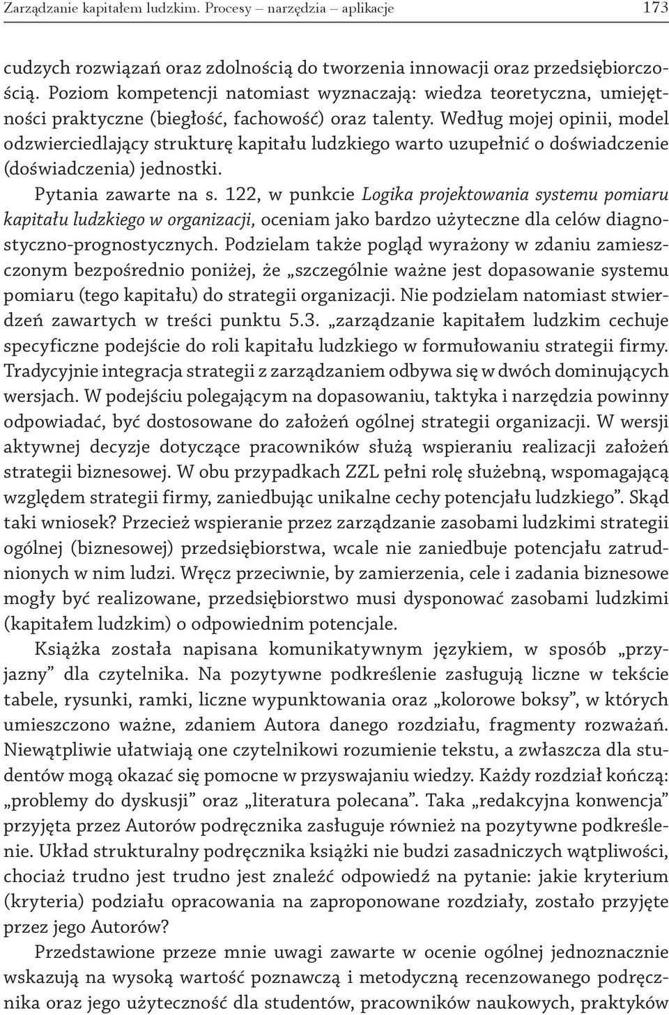 Według mojej opinii, model odzwierciedlający strukturę kapitału ludzkiego warto uzupełnić o doświadczenie (doświadczenia) jednostki. Pytania zawarte na s.