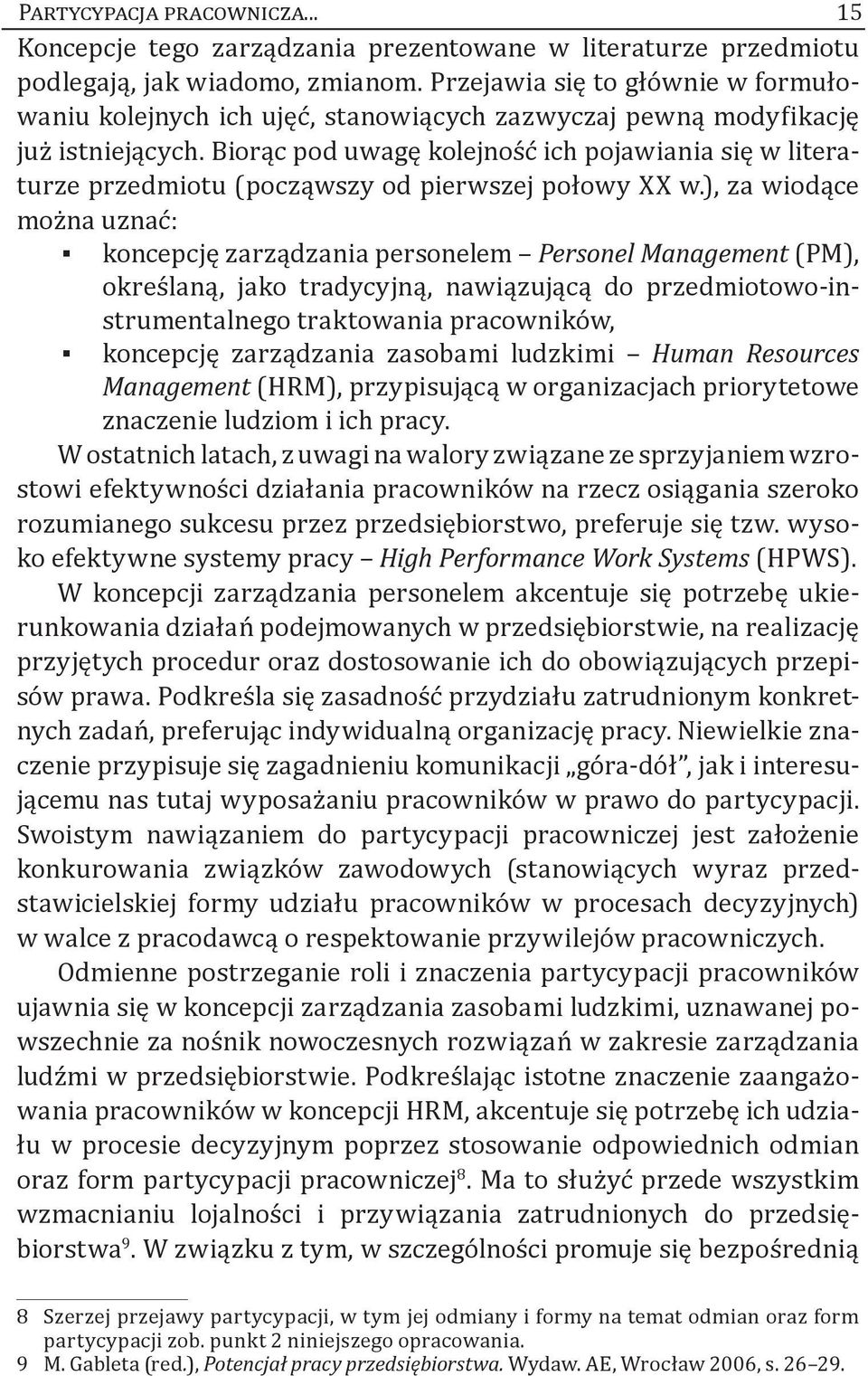 Biorąc pod uwagę kolejność ich pojawiania się w literaturze przedmiotu (począwszy od pierwszej połowy XX w.