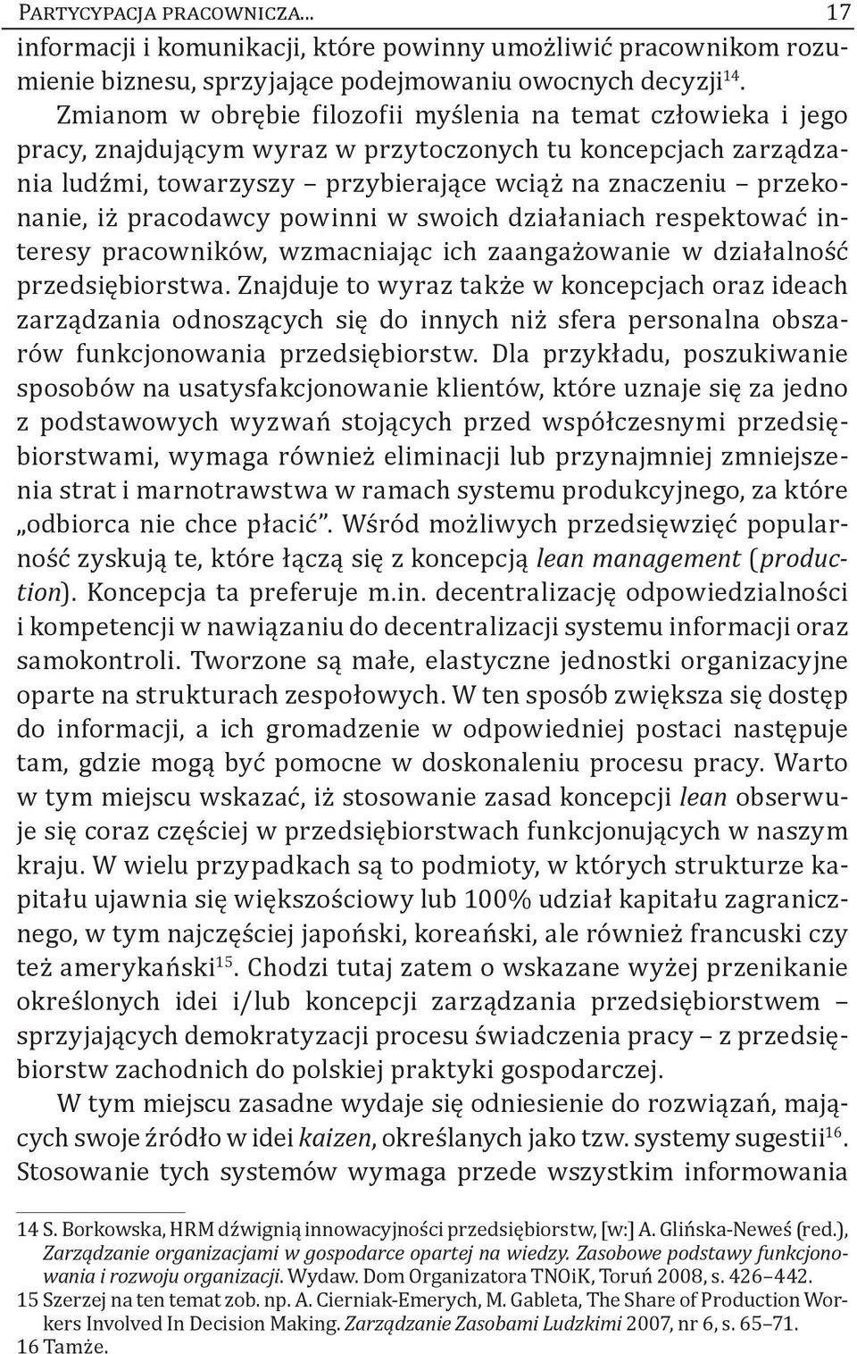 pracodawcy powinni w swoich działaniach respektować interesy pracowników, wzmacniając ich zaangażowanie w działalność przedsiębiorstwa.